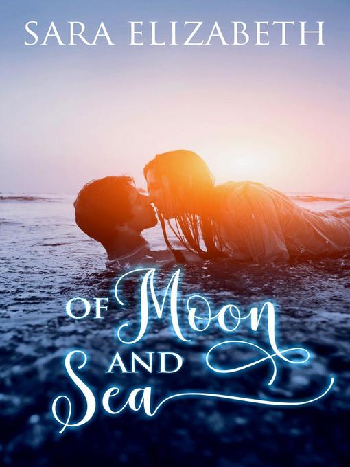 Title details for Of Moon and Sea by Sara Elizabeth - Available